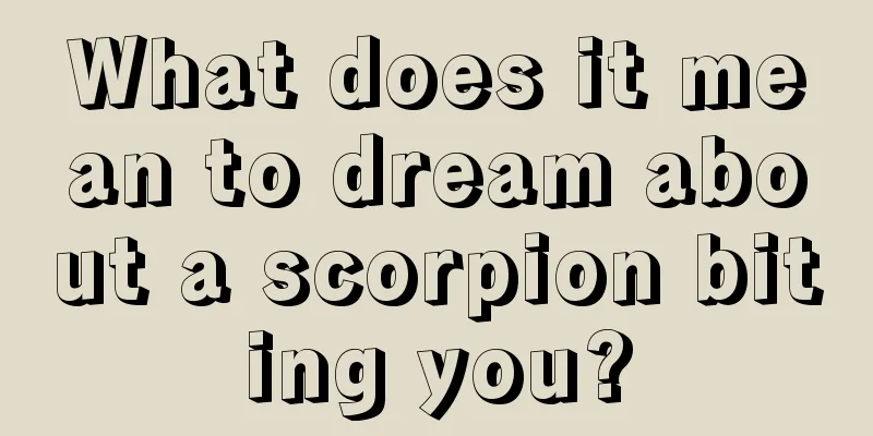 What does it mean to dream about a scorpion biting you?