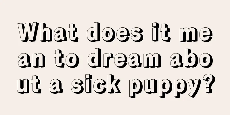 What does it mean to dream about a sick puppy?