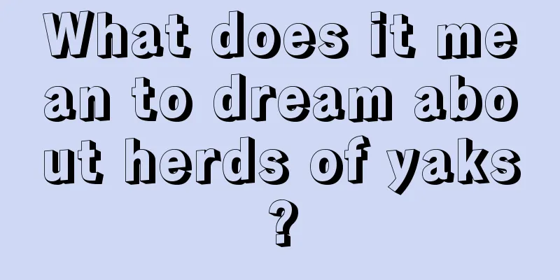 What does it mean to dream about herds of yaks?