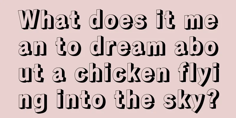 What does it mean to dream about a chicken flying into the sky?