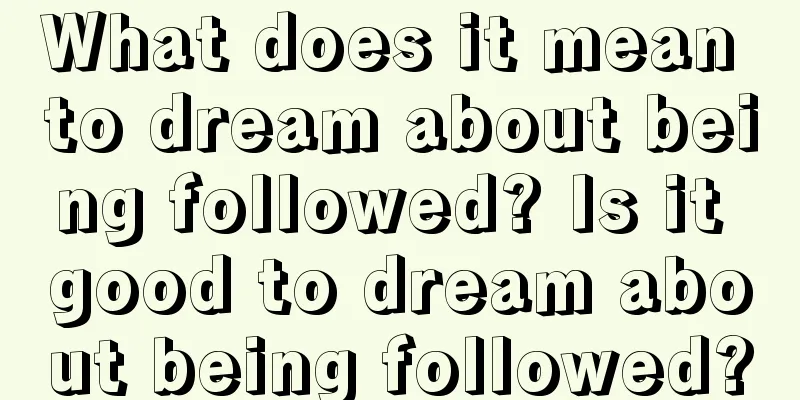 What does it mean to dream about being followed? Is it good to dream about being followed?