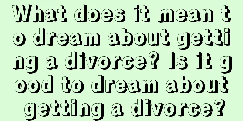 What does it mean to dream about getting a divorce? Is it good to dream about getting a divorce?