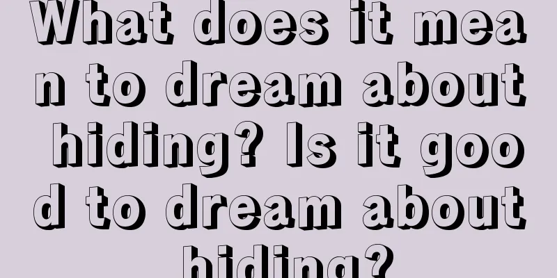 What does it mean to dream about hiding? Is it good to dream about hiding?