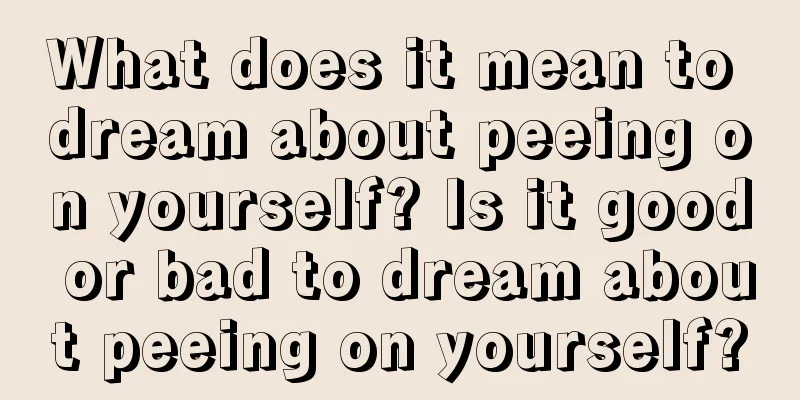 What does it mean to dream about peeing on yourself? Is it good or bad to dream about peeing on yourself?