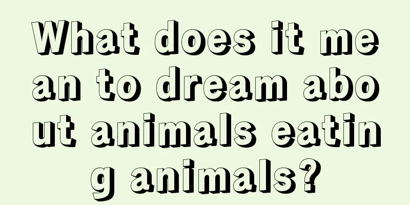 What does it mean to dream about animals eating animals?