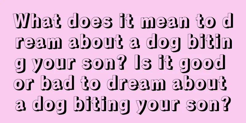 What does it mean to dream about a dog biting your son? Is it good or bad to dream about a dog biting your son?