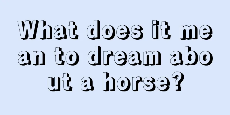 What does it mean to dream about a horse?