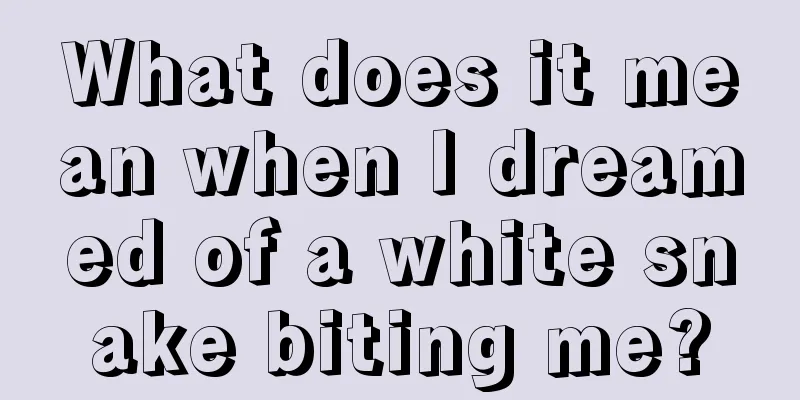 What does it mean when I dreamed of a white snake biting me?