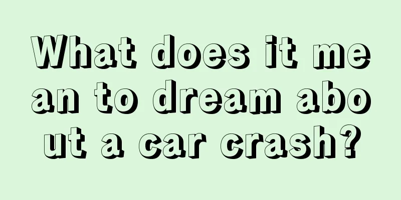 What does it mean to dream about a car crash?