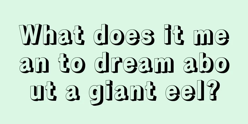 What does it mean to dream about a giant eel?