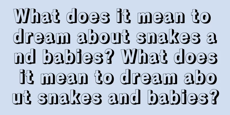 What does it mean to dream about snakes and babies? What does it mean to dream about snakes and babies?