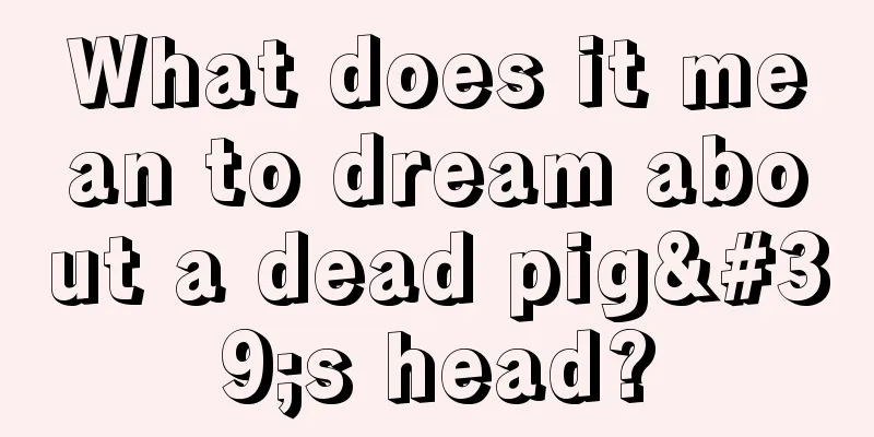 What does it mean to dream about a dead pig's head?