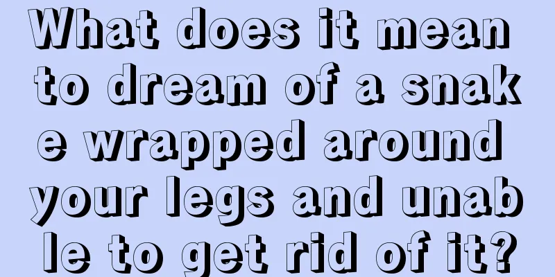 What does it mean to dream of a snake wrapped around your legs and unable to get rid of it?