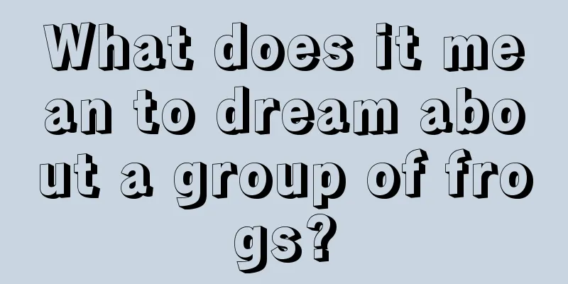 What does it mean to dream about a group of frogs?