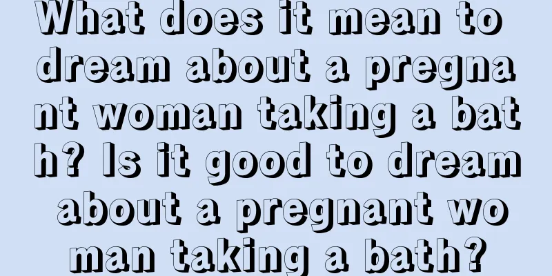 What does it mean to dream about a pregnant woman taking a bath? Is it good to dream about a pregnant woman taking a bath?