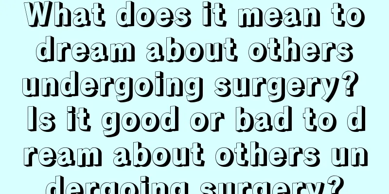 What does it mean to dream about others undergoing surgery? Is it good or bad to dream about others undergoing surgery?