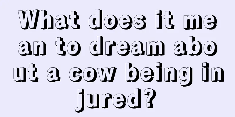 What does it mean to dream about a cow being injured?