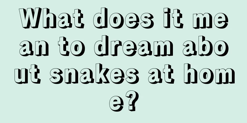 What does it mean to dream about snakes at home?