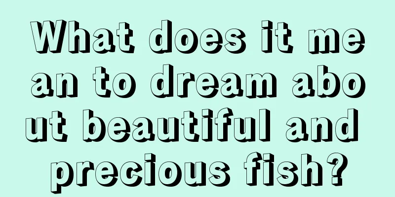 What does it mean to dream about beautiful and precious fish?