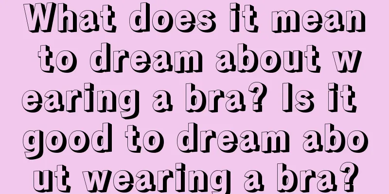 What does it mean to dream about wearing a bra? Is it good to dream about wearing a bra?