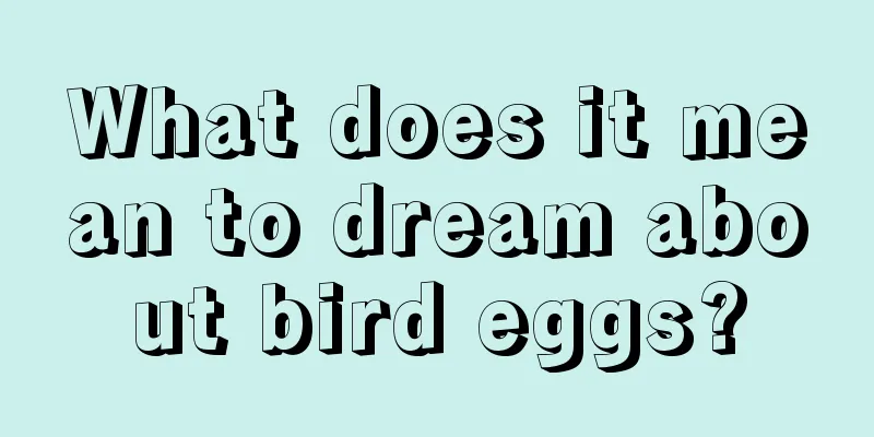 What does it mean to dream about bird eggs?