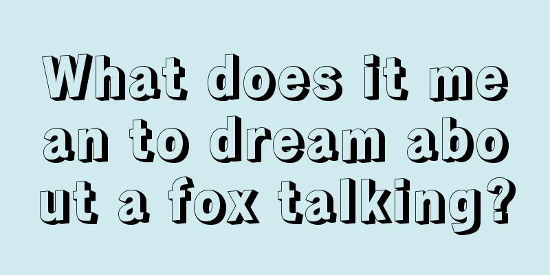 What does it mean to dream about a fox talking?