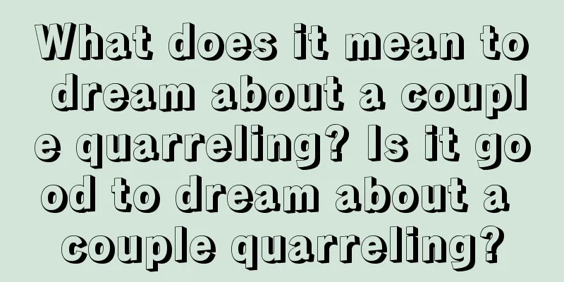 What does it mean to dream about a couple quarreling? Is it good to dream about a couple quarreling?