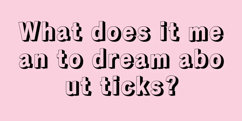 What does it mean to dream about ticks?