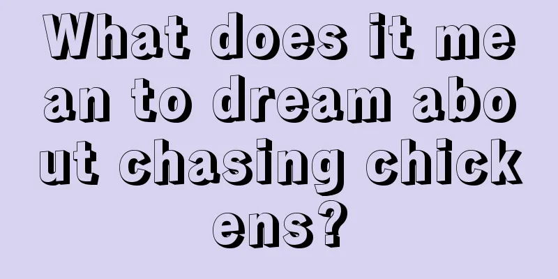 What does it mean to dream about chasing chickens?