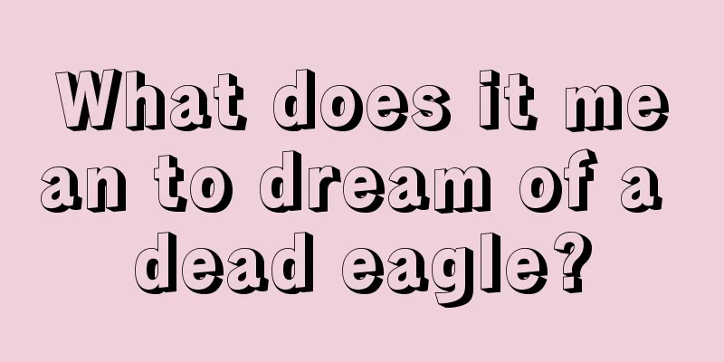 What does it mean to dream of a dead eagle?