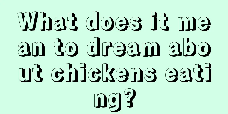 What does it mean to dream about chickens eating?