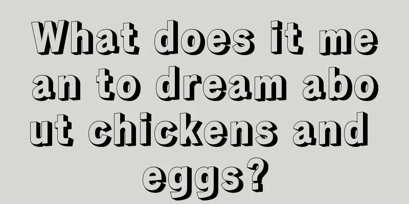 What does it mean to dream about chickens and eggs?