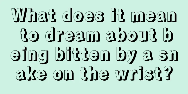 What does it mean to dream about being bitten by a snake on the wrist?