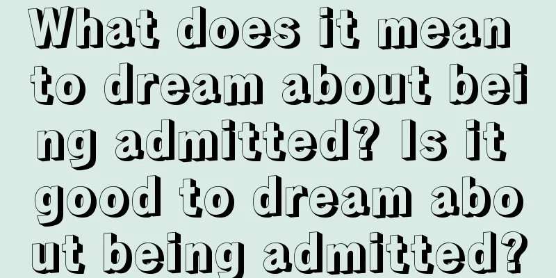 What does it mean to dream about being admitted? Is it good to dream about being admitted?