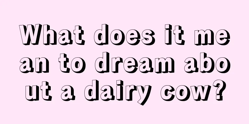 What does it mean to dream about a dairy cow?