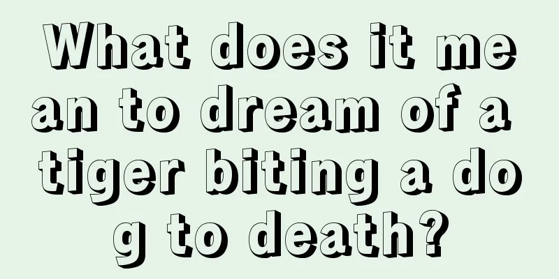 What does it mean to dream of a tiger biting a dog to death?