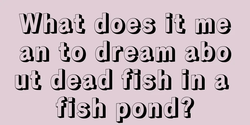 What does it mean to dream about dead fish in a fish pond?