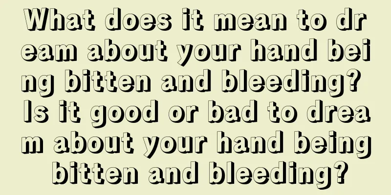 What does it mean to dream about your hand being bitten and bleeding? Is it good or bad to dream about your hand being bitten and bleeding?