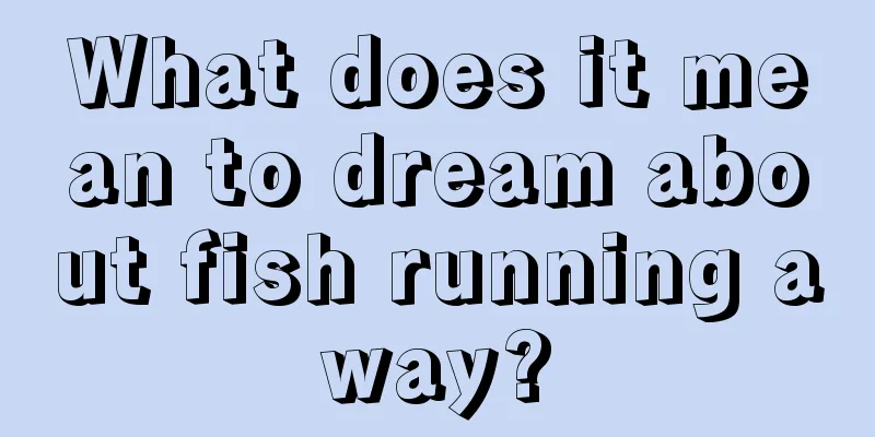 What does it mean to dream about fish running away?