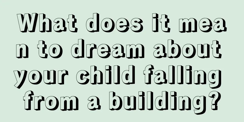 What does it mean to dream about your child falling from a building?