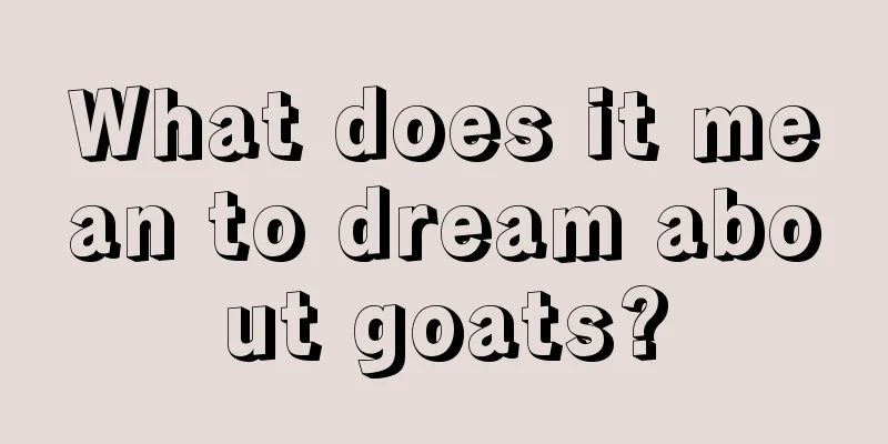 What does it mean to dream about goats?