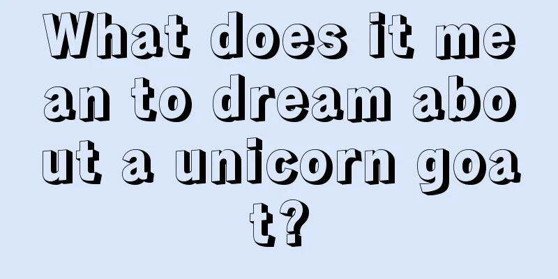 What does it mean to dream about a unicorn goat?