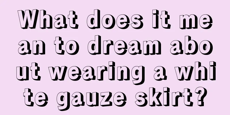 What does it mean to dream about wearing a white gauze skirt?