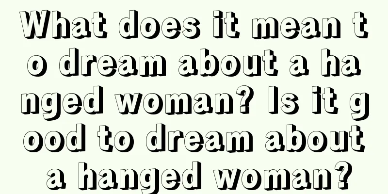 What does it mean to dream about a hanged woman? Is it good to dream about a hanged woman?