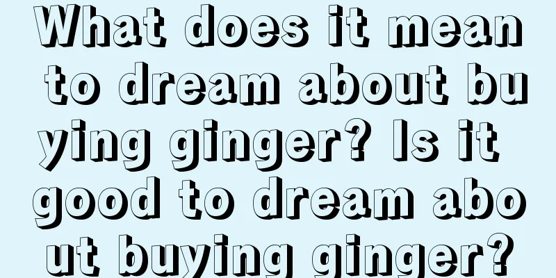 What does it mean to dream about buying ginger? Is it good to dream about buying ginger?