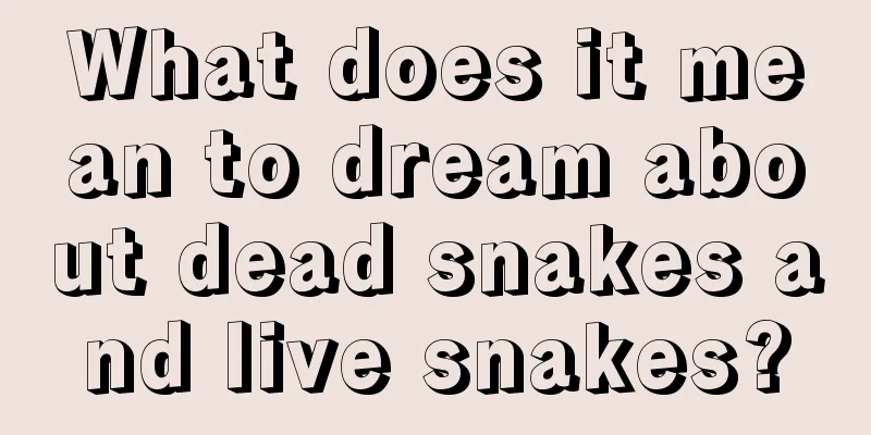 What does it mean to dream about dead snakes and live snakes?