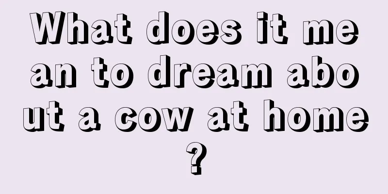 What does it mean to dream about a cow at home?