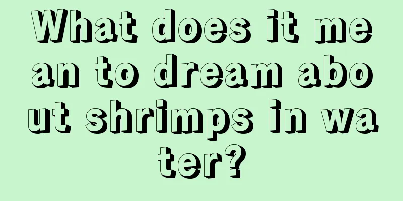 What does it mean to dream about shrimps in water?