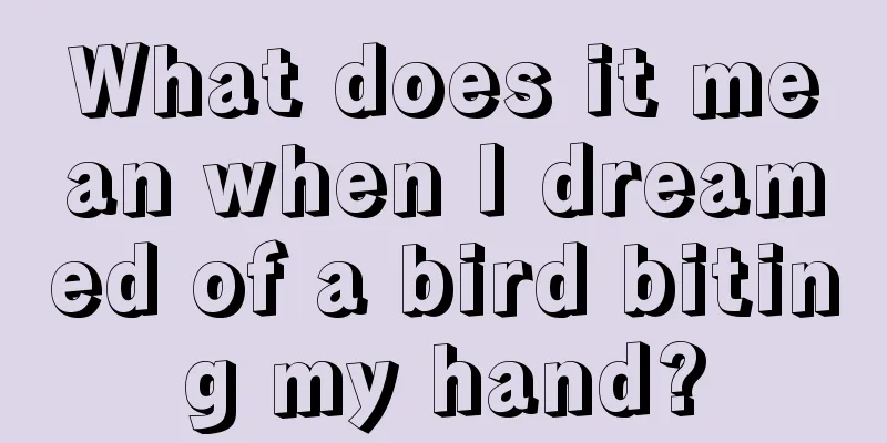 What does it mean when I dreamed of a bird biting my hand?