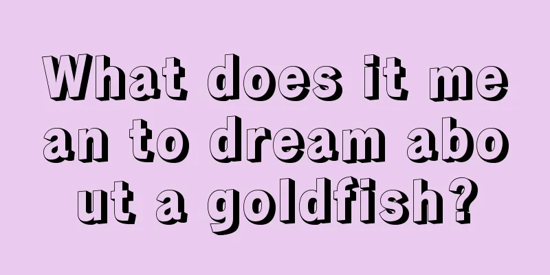 What does it mean to dream about a goldfish?